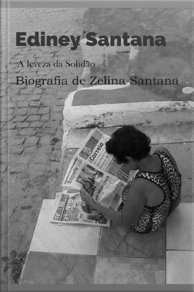 A Leveza Da Solidão- Biografia De Zelina Santana