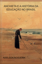 Anchieta E A História Da Educação No Brasil