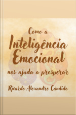 Como A Inteligência Emocional Nos Ajuda A Prosperar