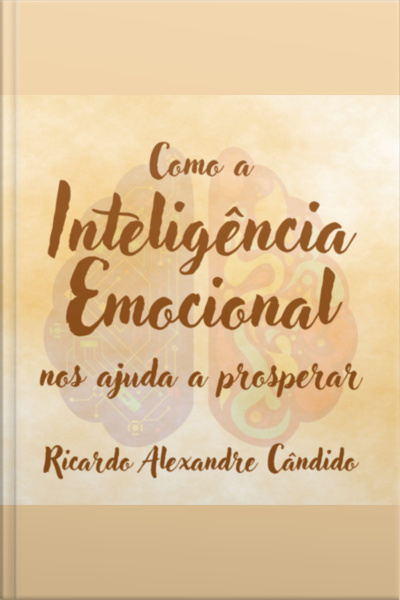 Como A Inteligência Emocional Nos Ajuda A Prosperar