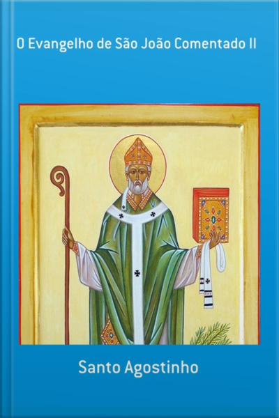 O Evangelho De São João Comentado Ii