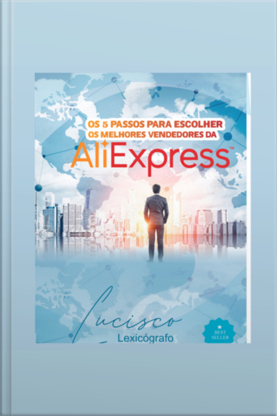 Os 5 Passos Para Encontrar Os Melhores Vendedores Da Aliexpress