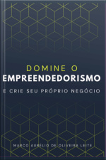 Domine O Empreendedorismo E Crie Seu Próprio Negócio