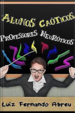 Alunos Caóticos, Professores Neuróticos