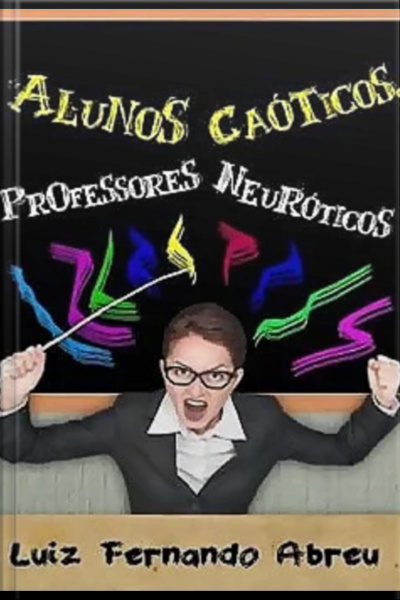 Alunos Caóticos, Professores Neuróticos
