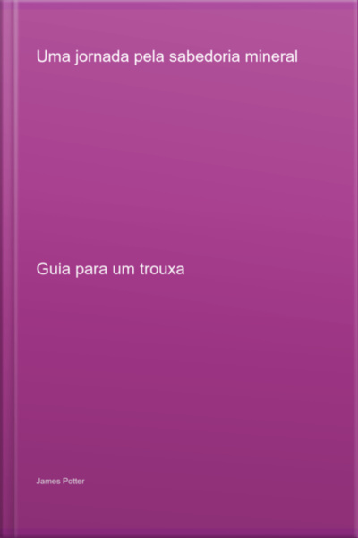 Uma Jornada Pela Sabedoria Mineral