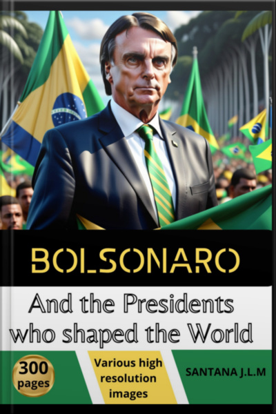 Bolsonaro And The Presidents Who Shaped The World