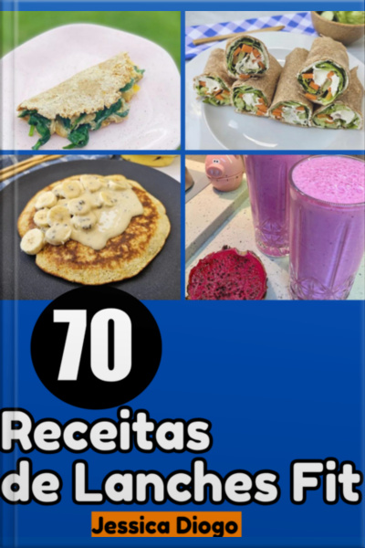 Lanches Fitness: 70 Receitas Para Alimentação Rápida E Saudável