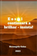 E O Sol Continuará A Brilhar - Insista