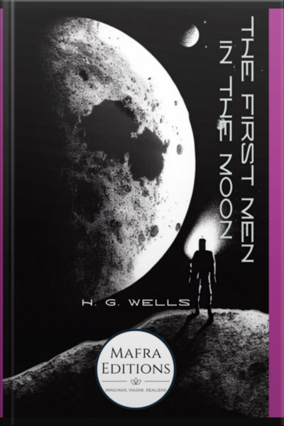 The First Men In The Moon, A Science Fiction Novel By H.g. Wells