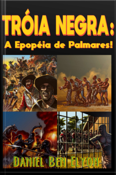 Tróia Negra! A Epopéia De Palmares