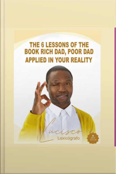 The 6 Lessons Of The Book Rich Dad, Poor Dad Applied In Your Reality