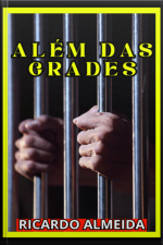 Além Das Grades: A Luta Pela Redenção E Liberdade