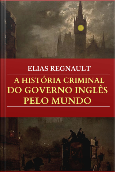 A História Criminal Do Governo Inglês Pelo Mundo (editora Copista Moderno)