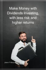 Make Money With Dividends Investing, With Less Risk And Higher Returns