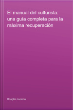 El Manual Del Culturista: Una Guía Completa Para La Máxima Recuperación
