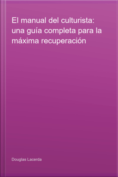 El Manual Del Culturista: Una Guía Completa Para La Máxima Recuperación