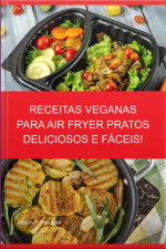 Receitas Veganas Para Air Fryer Pratos Deliciosos E Fáceis!