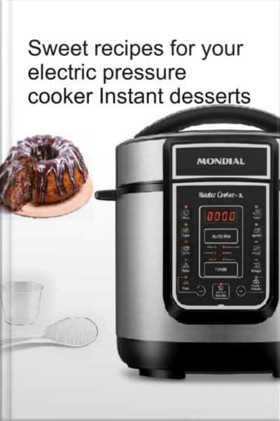 Sweet Recipes For Your Electric Pressure Cooker Instant Desserts