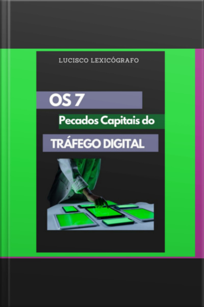 Os 7 Pecados Capitais Do Tráfego Digital