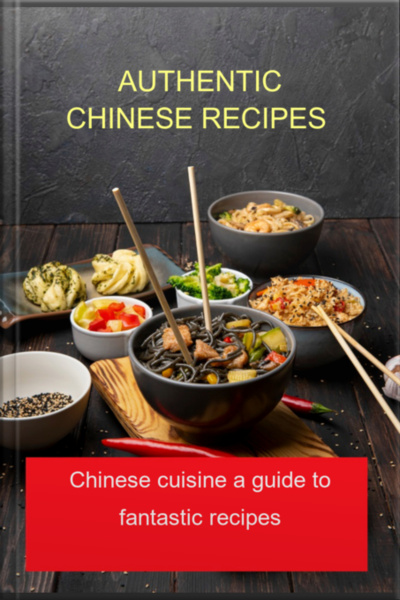 Authentic Chinese Recipes Chinese Cuisine A Guide To Fantastic Recipes