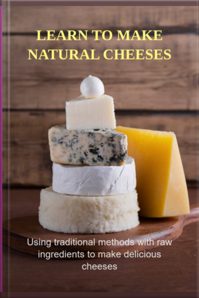 Learn To Make Natural Cheeses