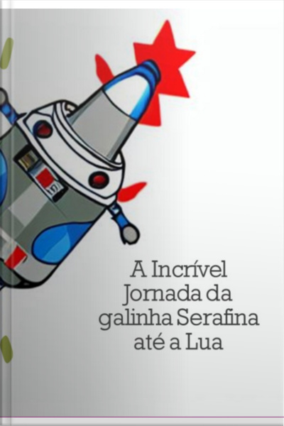 A Incrível Jornada Da Galinha Serafina Até A Lua