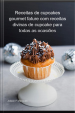 Receitas De Cupcakes Gourmet Fature Com Receitas Divinas De Cupcake Para Todas As Ocasiões