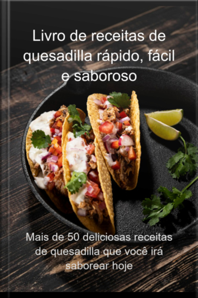 Livro De Receitas De Quesadilla Rápido, Fácil E Saboroso