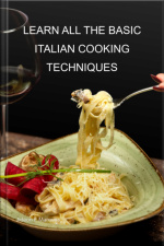 Learn All The Basic Italian Cooking Techniques