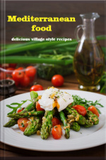 Mediterranean Food Delicious Village Style Recipes