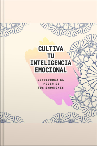 Cultivando Tu Inteligencia Emocional