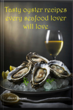 Tasty Oyster Recipes Every Seafood Lover Will Love