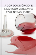 The Pain Of Divorce: Its Dealing With Shame And Vulnerability!