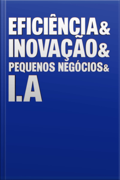 Transformando Desafios Em Oportunidades: Pequenos Negócios, Eficiência E Ia