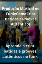 Produção Musical No Funk: Como Criar Batidas E Grooves Autênticos