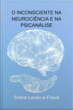 O Inconsciente Na Neurociência E Na Psicanálise