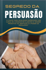 Persuasão Poderosa: Desvendando Os Segredos Da Influência