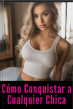 Cómo Conquistar A Cualquier Chica