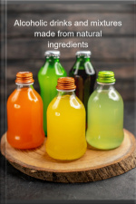 Alcoholic Drinks And Mixtures Made From Natural Ingredients