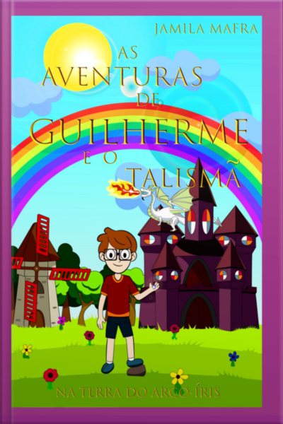 As Aventuras De Guilherme E O Talismã Na Terra Do Arco-íris: (coleção Historinhas Coloridas)
