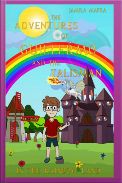 The Adventures Of Guillermo And The Talisman In The Rainbow Land (english Edition)