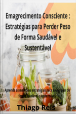 Emagrecimento Consciente: Estratégias Para Perder Peso De Forma Saudável E Sustentável