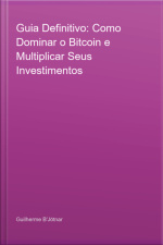 Guia Definitivo: Como Dominar O Bitcoin E Multiplicar Seus Investimentos