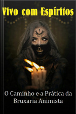 Vivo Com Espíritos O Caminho E A Prática Da Bruxaria Animista