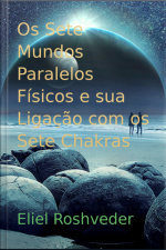 Os Sete Mundos Paralelos Físicos E Sua Ligação Com Os Sete Chakras