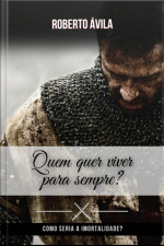 Quem Quer Viver Para Sempre?