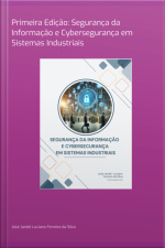 Primeira Edição: Segurança Da Informação E Cybersegurança Em Sistemas Industriais