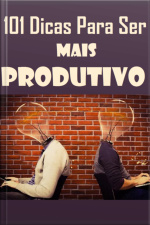 101 Dicas Para Ser Mais Produtivo