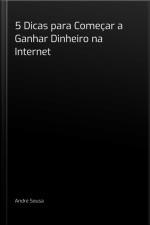 5 Dicas Para Começar A Ganhar Dinheiro Na Internet